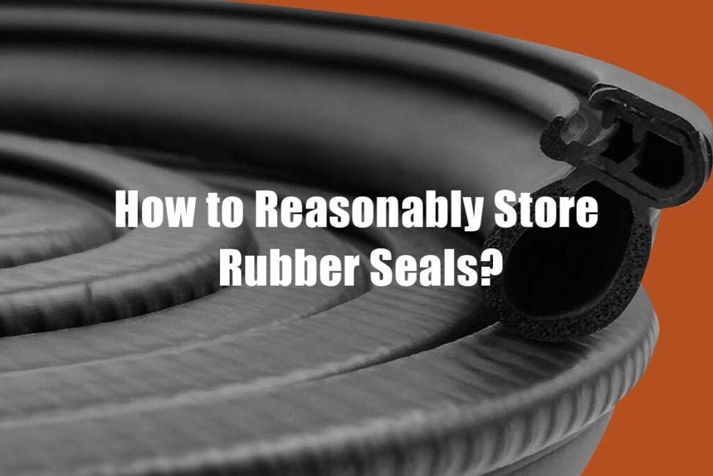 How to Reasonably Store Rubber Seals